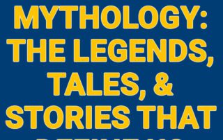 Our Mythology: The Legends, Tales, & Stories That Define Us