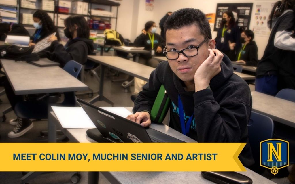 Photo shows Colin Moy, a senior at Muchin College Prep, in his art class. Text on the photo reads "Meet Colin Moy, Muchin senior and artist