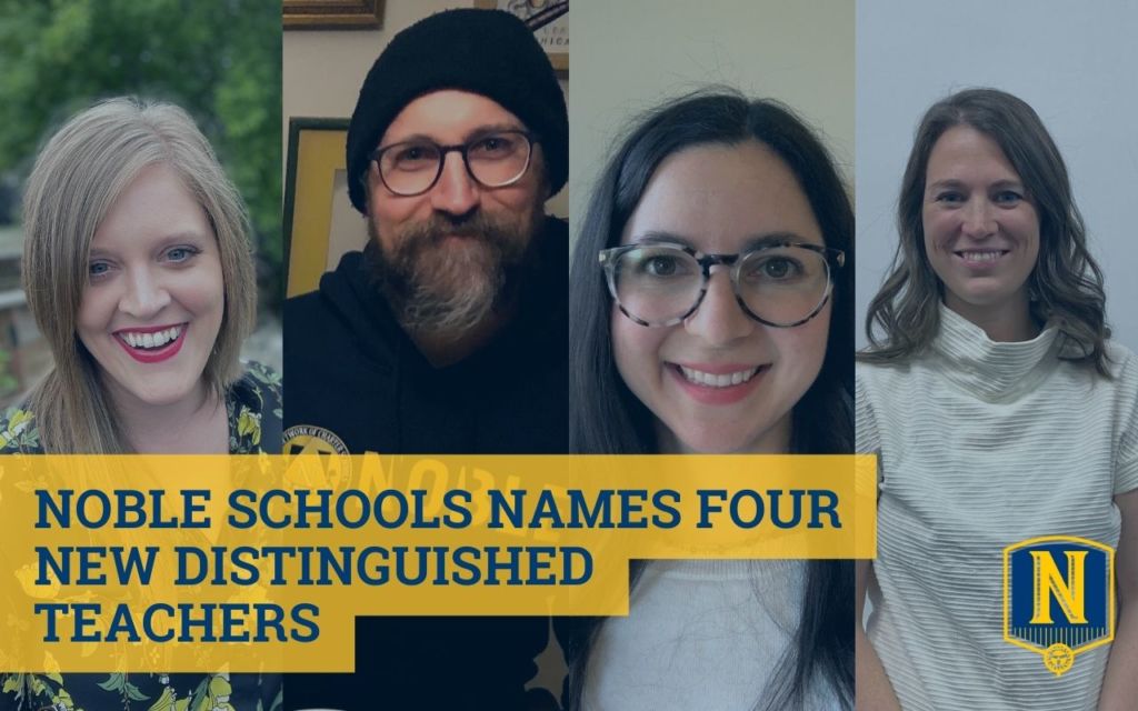 Photo shows headshot of four teachers at Noble Schools. On top of the photos is text that reads "Noble Schools Names Four New Distinguished Teachers" and the Noble shield logo in the bottom right corner.