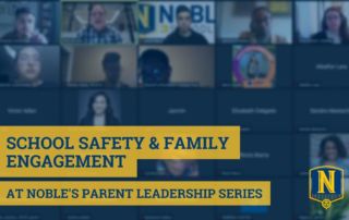 Photo shows an image of a Zoom meeting with several Noble staff and parents attending. Text over the top of the photo says "School Safety and Family Engagement at Noble's Parent Leadership Series" and there is a Noble logo in the bottom right corner