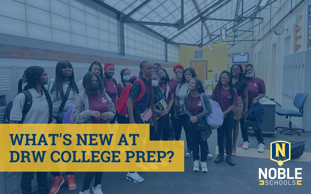 Image shows a photo of students in the hallways of DRW College Prep in the background. On top, there is a blue transparent layer and blue text on a yellow background that reads "What's New at DRW College Prep?". The Noble Schools logo is in the bottom right corner.