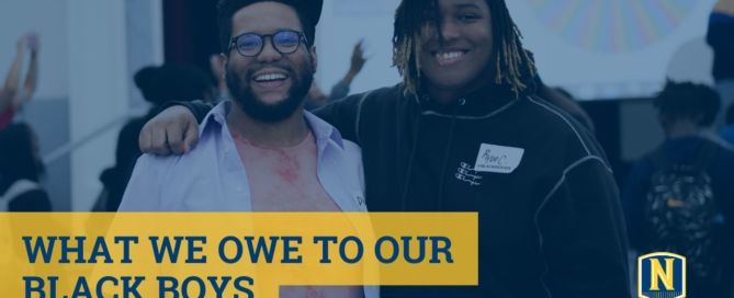 Image shows a photo in the background of two Blacks boys smiling at Noble Street College Prep and Golder College Prep's combined Black Boy Joy Back-to-School social. On top of the photo is a blue transparent layer. On top of that is blue text on a yellow background that reads "What We Owe Our Black Boys". The Noble Schools logo is in the bottom right corner.