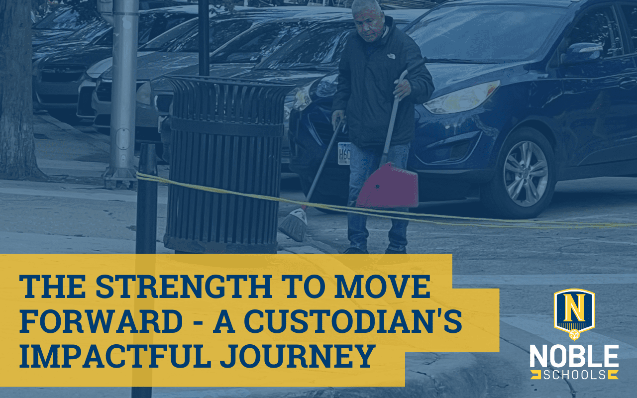 Image has a photo of custodian staff member, Jonathan, cleaning trash on the streets. On top of the photos, there is a blue transparent layer. Over that, there is blue text on a yellow background that reads "The Strength to Move Forward- A Custodian's Impactful Journey." The Noble Schools logo is in the bottom right corner.