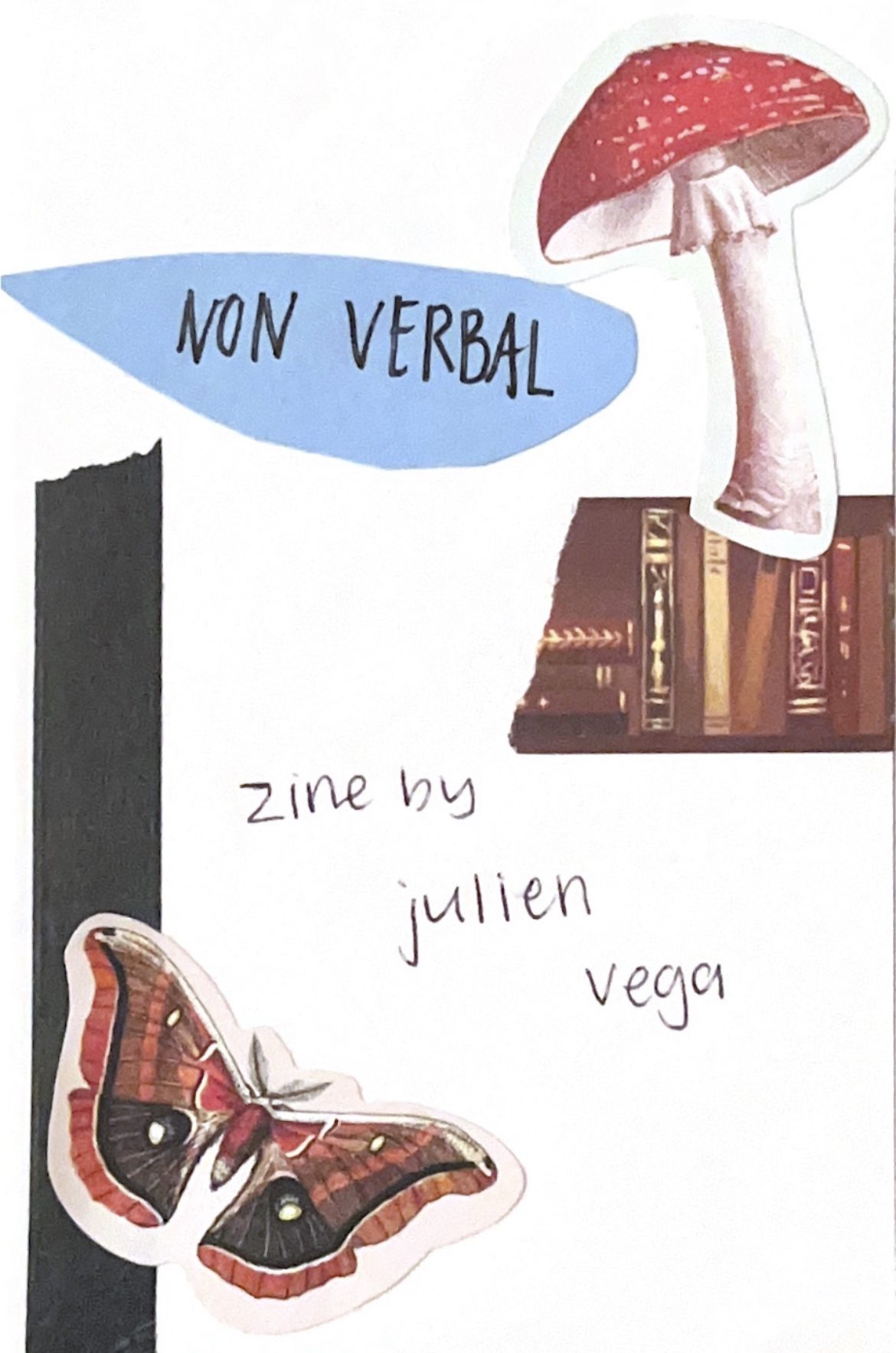 Cover of Zine. The background is white. On the upper left hand side, there is a blue speech bubble that says "Non-Verbal" in all caps. Next to it, is a strip of washi tape that has books. On top of the tape is a large red mushroom sticker. On the bottom left side of the zine is a long strip of black washi tape. On top of the washi tape is a colorful brown moth. Above the moth is written "Zine by Julien Vega"