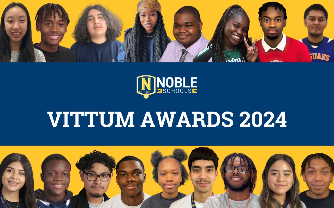 On the bottom and top of this graphic, there are 17 pictures of different students at Noble Schools lined up. In the middle is a big blue rectangle with the Noble Schools logo and the words "Vittum Awards 2024" on it.